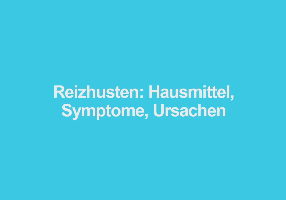 Reizhusten Hausmittel Symptome Ursachen
